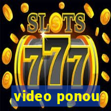 video ponou