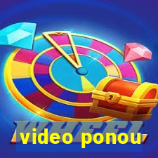 video ponou