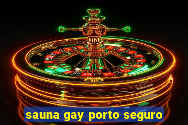 sauna gay porto seguro