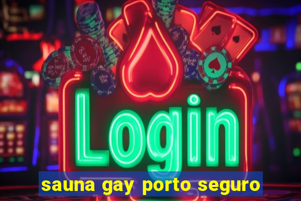 sauna gay porto seguro