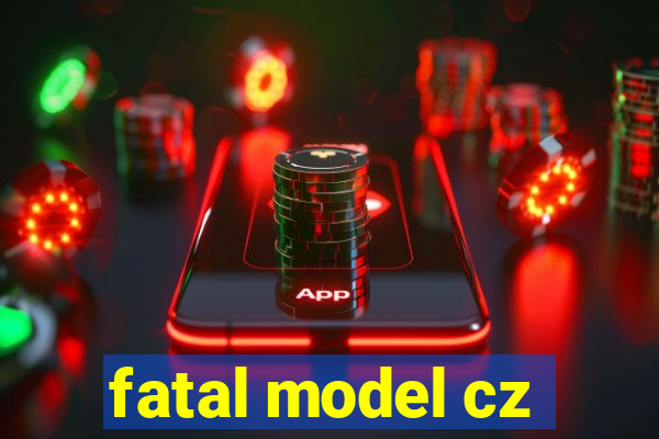 fatal model cz