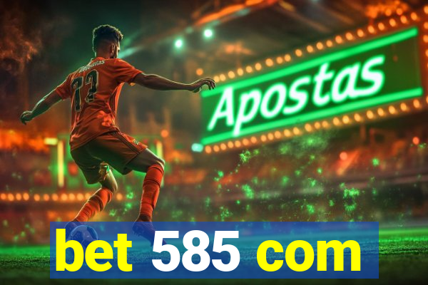 bet 585 com