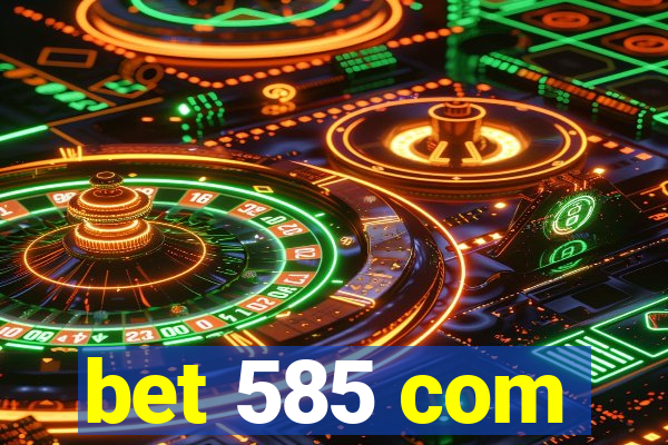 bet 585 com