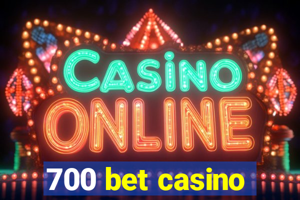 700 bet casino