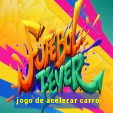 jogo de acelerar carro