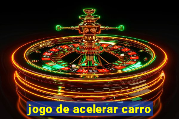 jogo de acelerar carro