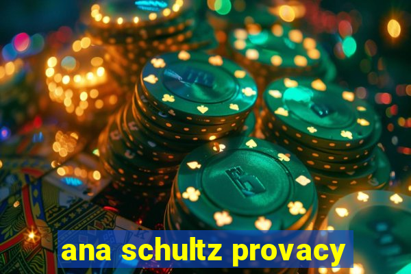 ana schultz provacy