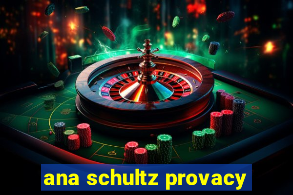 ana schultz provacy