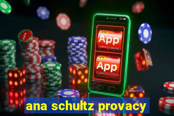 ana schultz provacy