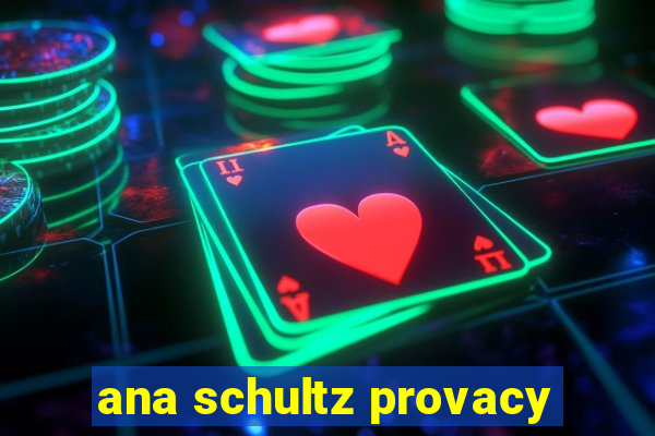 ana schultz provacy