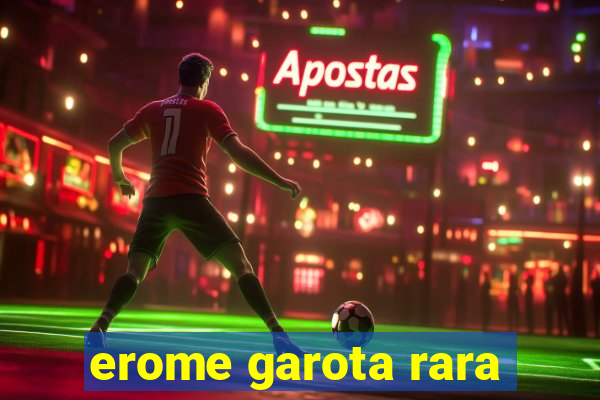 erome garota rara