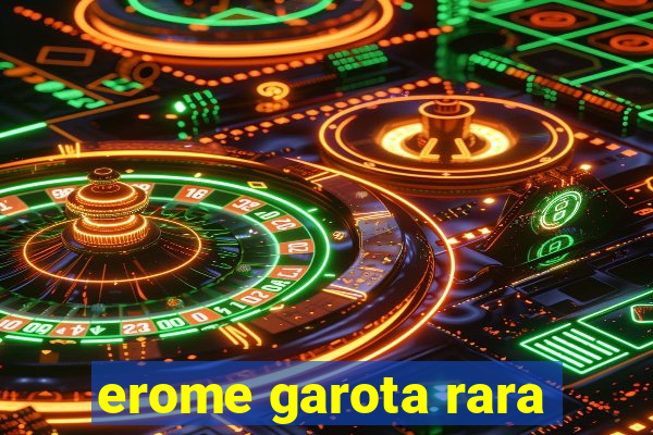 erome garota rara