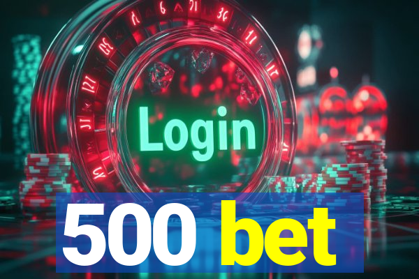 500 bet