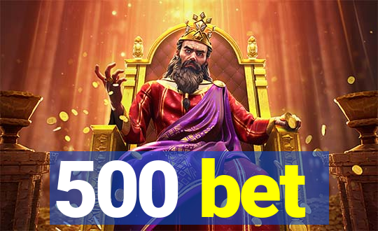 500 bet