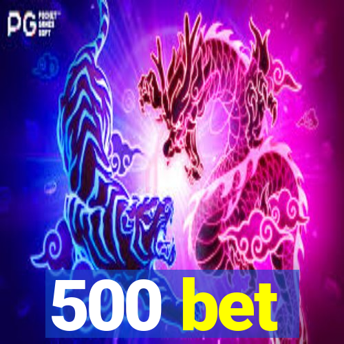 500 bet