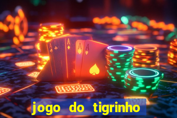 jogo do tigrinho bonus sem deposito