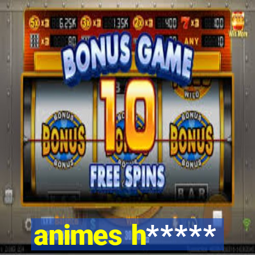 animes h*****