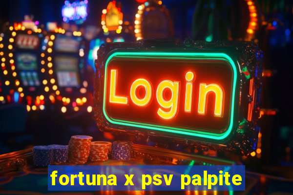 fortuna x psv palpite