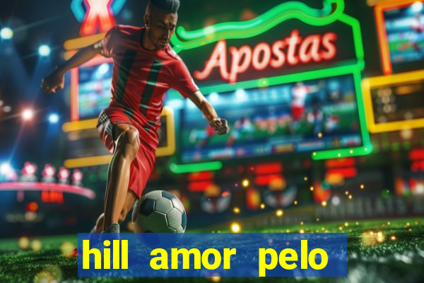 hill amor pelo jogo online