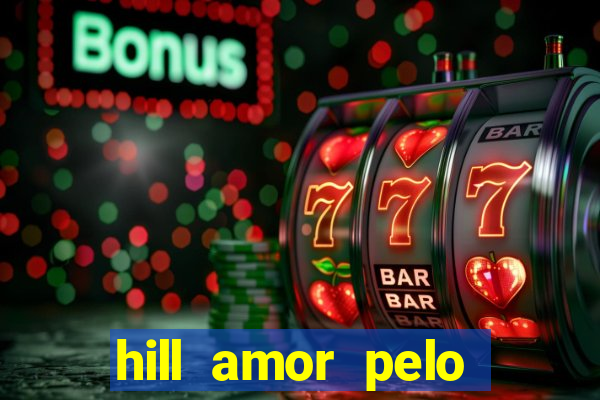 hill amor pelo jogo online