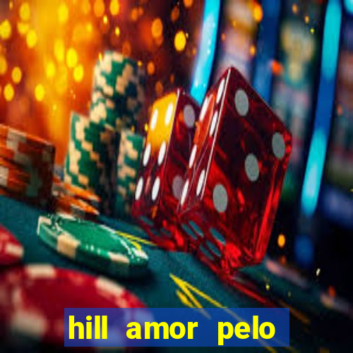 hill amor pelo jogo online