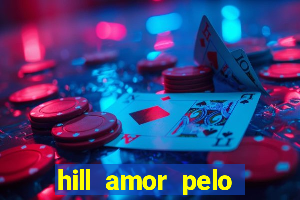 hill amor pelo jogo online