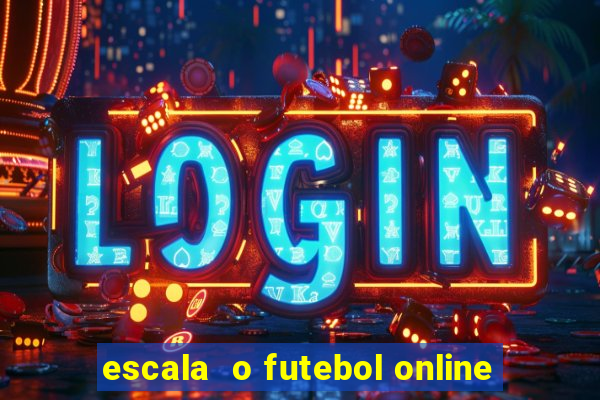 escala  o futebol online