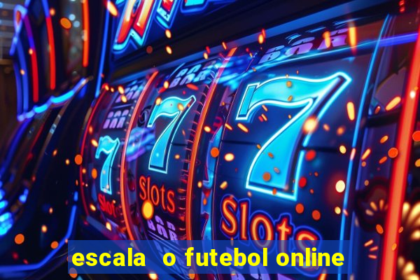 escala  o futebol online