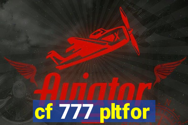 cf 777 pltfor