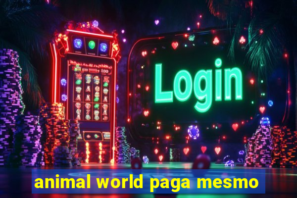 animal world paga mesmo