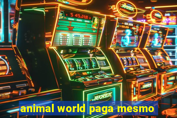 animal world paga mesmo