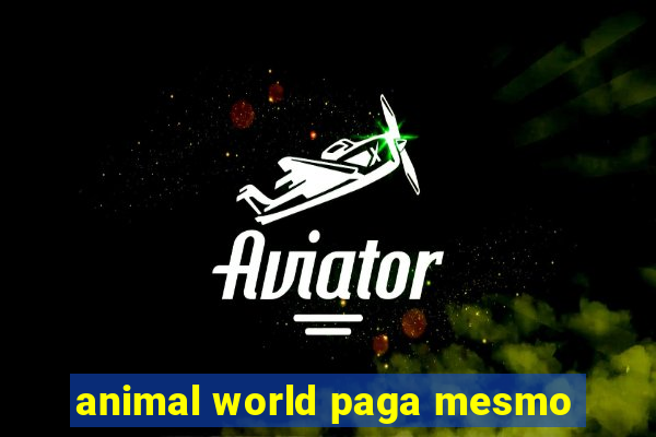 animal world paga mesmo