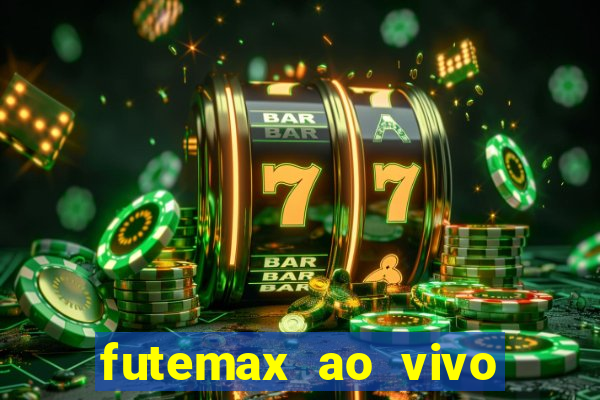 futemax ao vivo futebol ao vivo hoje