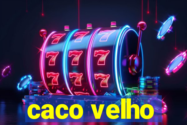 caco velho