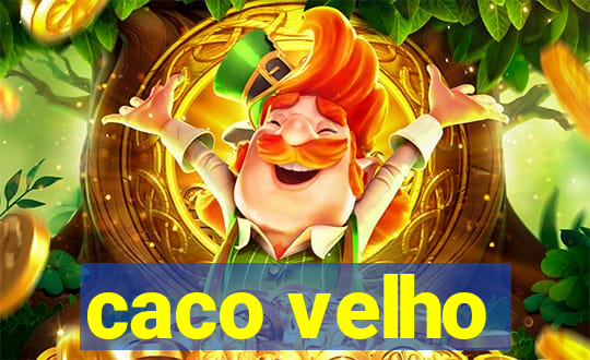 caco velho