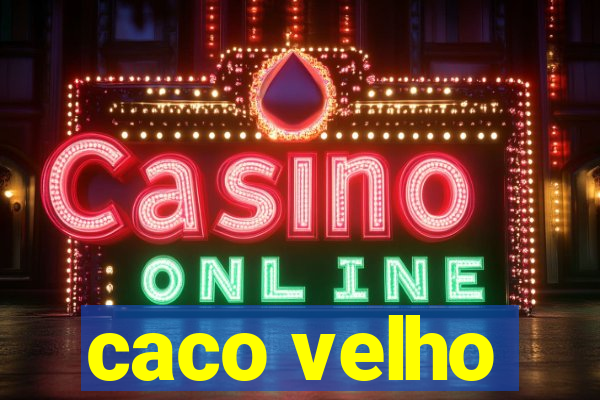 caco velho