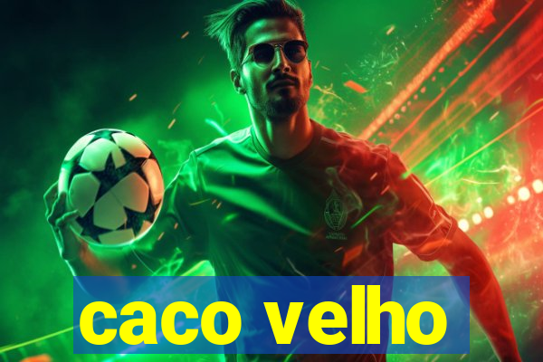 caco velho