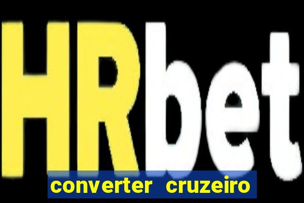 converter cruzeiro para real