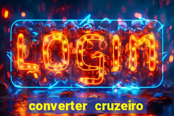 converter cruzeiro para real