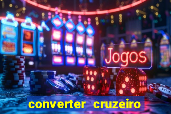 converter cruzeiro para real