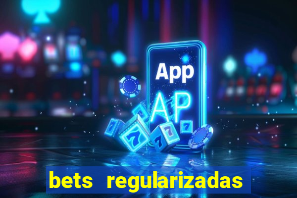 bets regularizadas no brasil