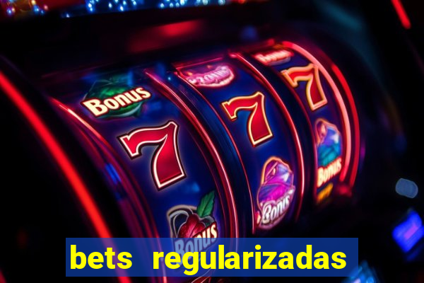 bets regularizadas no brasil