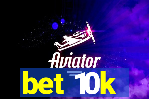 bet 10k