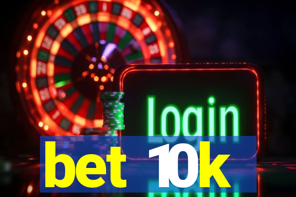 bet 10k