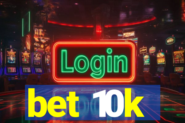 bet 10k