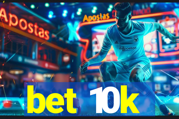 bet 10k