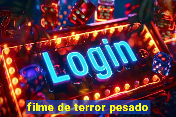 filme de terror pesado