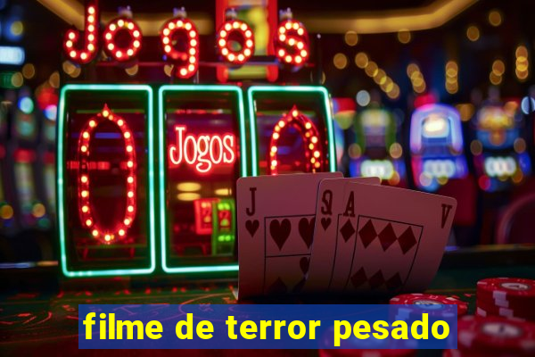 filme de terror pesado