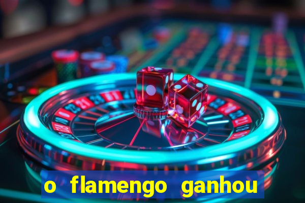 o flamengo ganhou ou perdeu hoje