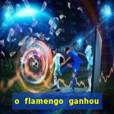 o flamengo ganhou ou perdeu hoje